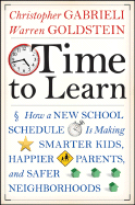 Time to Learn: How a New School Schedule Is Making Smarter Kids, Happier Parents, and Safer Neighborhoods - Gabrieli, Christopher