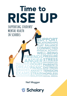 Time to RISE Up: Supporting Students' Mental Health in Schools - Durden-Myers, Elizabeth (Foreword by), and Moggan, Neil