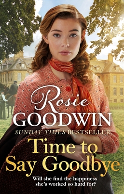 Time to Say Goodbye: The heartfelt and cosy saga from Sunday Times bestselling author of The Winter Promise - Goodwin, Rosie
