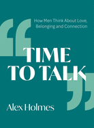 Time to Talk: How Men Think About Love, Belonging and Connection