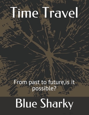 Time Travel: From past to future, is it possible? - Sharky, Blue