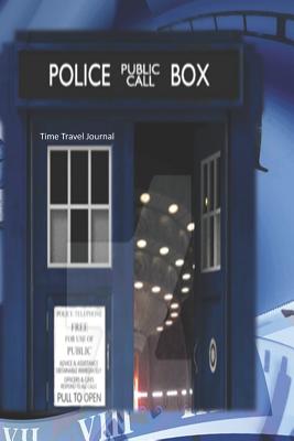 Time Travel Journal: 6 X 9 130 Pages Blank Lined Paper Journal with a Dr. Who Themed Police Box. - Methven, Marilynn, and Marilynn, Books by
