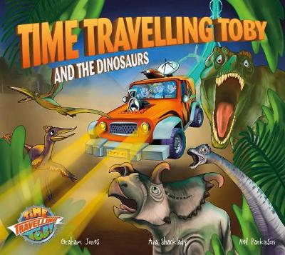 Time Travelling Toby And The Dinosaurs - Jones, Graham