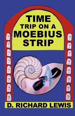 Time Trip on a Moebius Strip - Lewis, D Richard