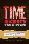 Time, Unincorporated 3: The Doctor Who Fanzine Archives: (Vol. 3: Writings on the New Series)