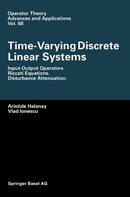 Time-Varying Discrete Linear Systems: Input-Output Operators. Riccati Equations. Disturbance Attenuation - Halanay, Aristide, and Ionescu, Vlad