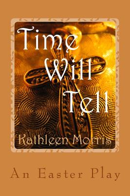 Time Will Tell - An Easter Play - Morris, Kathleen, MS