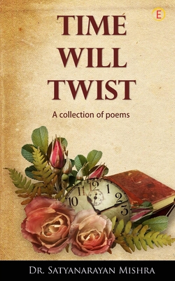 Time Will Twist - Mishra, Satyanarayan, Dr.