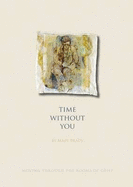 Time without You: Moving Through the Rooms of Grief - Brady, Mary