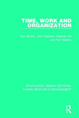 Time, Work and Organization - Blyton, Paul, and Hassard, John, and Hill, Stephen