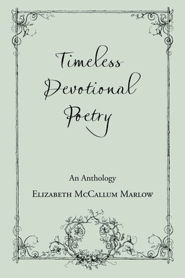 Timeless Devotional Poetry: An Anthology - Marlow, Elizabeth McCallum