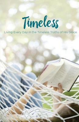 Timeless: Living Every Day in the Timeless Truths of His Grace - Buxa, Linda, and Nelson, Jason, and Kerr, Diana