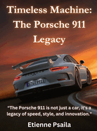 Timeless Machine: The Porsche 911 Legacy