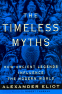 Timeless Myths: How Ancient Legends Influence the Modern World - Eliot, Alexander
