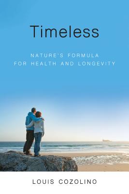 Timeless: Nature's Formula for Health and Longevity - Cozolino, Louis, PhD