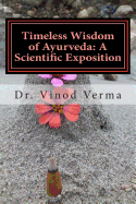 Timeless Wisdom of Ayurveda: A Scientific Exposition