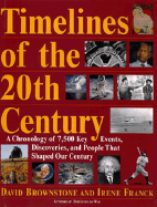 Timelines of the Twentieth Century: A Chronology of Over 7500 Key Events, Works, Discoveries, and People That Shaped Our Century