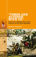 Times Are Altered with Us: American Indians from First Contact to the New Republic - Carpenter, Roger M