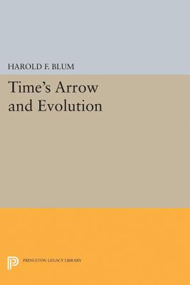 Time's Arrow and Evolution - Blum, Harold Francis