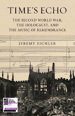 Time's Echo: The Second World War, the Holocaust, and the Music of Remembrance - Eichler, Jeremy