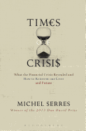 Times of Crisis: What the Financial Crisis Revealed and How to Reinvent Our Lives and Future