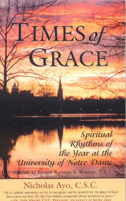 Times of Grace: Spiritual Rhythms of the Year at the University of Notre Dame - Ayo, Nicholas