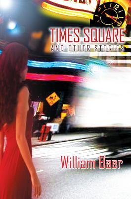 Times Square and Other Stories - Baer, William