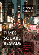 Times Square Remade: The Dynamics of Urban Change