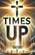 Times Up: Connecting the Dots of Biblical Prophecy with Current World Events