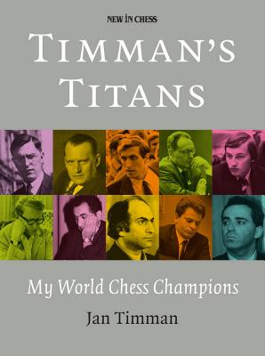 Timman's Titans: My World Chess Champions - Timman, Jan