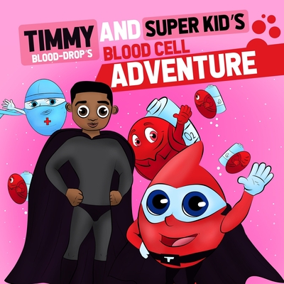 Timmy ( Blood Drop) and Super Kid's Blood Cell Adventure: Timmy (Blood-Drop's) and Super Kid's Blood Cell Adventure - Wylie, Lisa