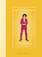 Timothe Chalamet Is Life: A Superfan's Guide to All Things We Love about Timothe Chalamet