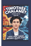 Timoth?e Chalamet Biography Story for Young Fans: How a New Yorker Became a Global Icon