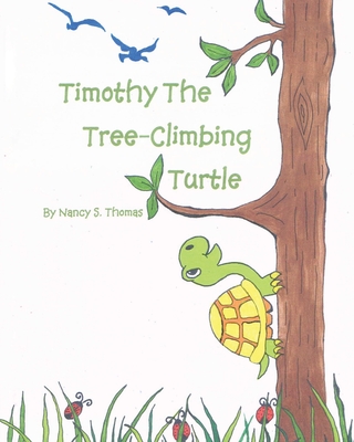 Timothy the Tree-Climbing Turtle - Thomas, Nancy S