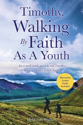 Timothy, Walking By Faith As A Youth: An 11-week study on 1st & 2nd Timothy - Walker, Deborah