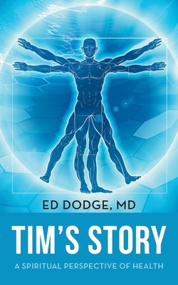 Tim's Story: A Spiritual Perspective of Health - Dodge, Ed, MD