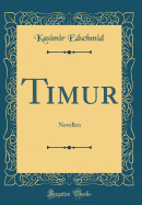 Timur: Novellen (Classic Reprint)