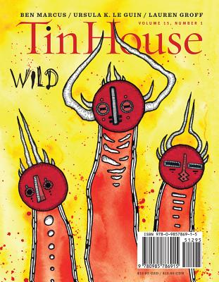 Tin House Magazine: Wild: Vol. 15, No. 1 - McCormack, Win (Editor), and Spillman, Rob (Editor), and MacArthur, Holly (Editor)