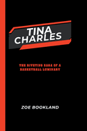 Tina Charles: The Riveting Saga of a Basketball Luminary
