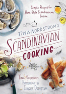 Tina Nordstrm's Scandinavian Cooking: Simple Recipes for Home-Style Scandinavian Cuisine