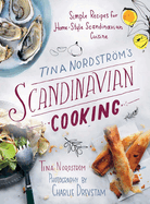 Tina Nordstrm's Scandinavian Cooking: Simple Recipes for Home-Style Scandinavian Cuisine