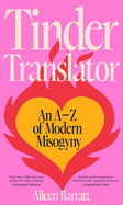 Tinder Translator: An A-Z of Modern Misogyny