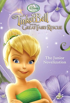 Tinker Bell and the Great Fairy Rescue: The Junior Novelization - Morris, Kimberly (Adapted by)