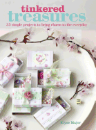 Tinkered Treasures: 35 Easy-to-Make Projects to Bring Charm to the Everyday