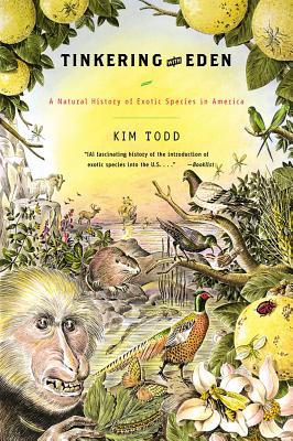 Tinkering with Eden: A Natural History of Exotic Species in America - Todd, Kim