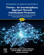 Tinnitus - An Interdisciplinary Approach Towards Individualized Treatment: Results from the European Graduate School for Interdisciplinary Tinnitus Research Volume 263