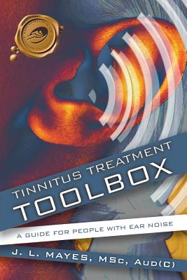 Tinnitus Treatment Toolbox: A Guide for People with Ear Noise - J L Mayes, L Mayes, and Mayes, J L