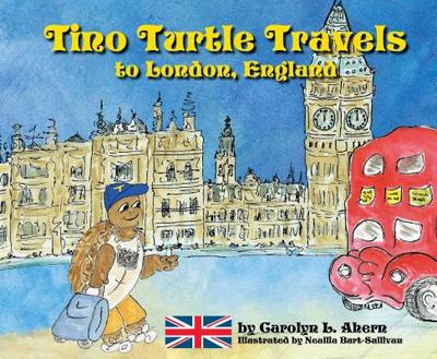 Tino Turtle Travels to London, England - Ahern, Carolyn L