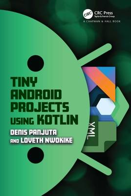 Tiny Android Projects Using Kotlin - Panjuta, Denis, and Nwokike, Loveth