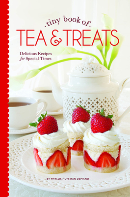 Tiny Book of Tea & Treats: Delicious Recipes for Special Times - Depiano, Phyllis Hoffman (Editor)